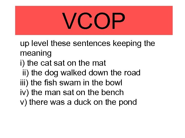 VCOP up level these sentences keeping the meaning i) the cat sat on the