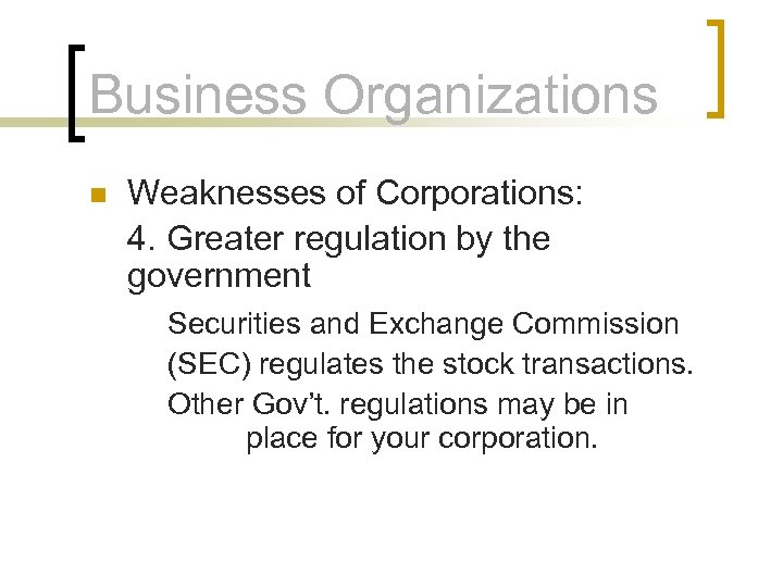 Business Organizations n Weaknesses of Corporations: 4. Greater regulation by the government Securities and