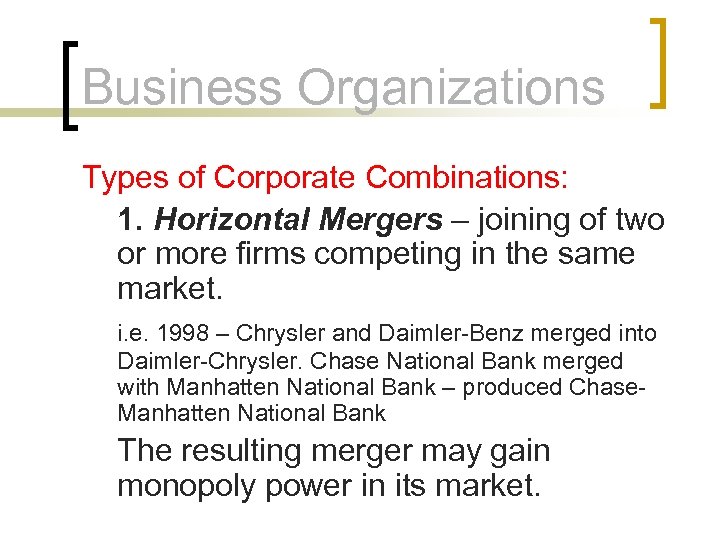 Business Organizations Types of Corporate Combinations: 1. Horizontal Mergers – joining of two or