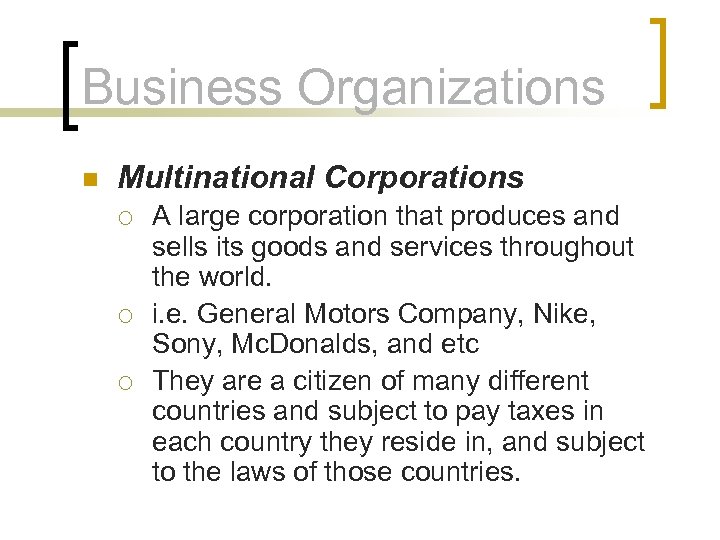 Business Organizations n Multinational Corporations ¡ ¡ ¡ A large corporation that produces and