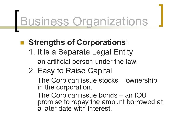 Business Organizations n Strengths of Corporations: 1. It is a Separate Legal Entity an