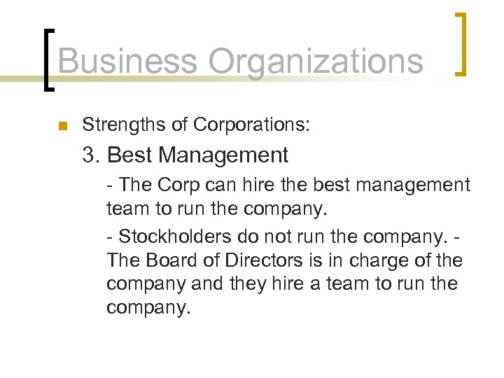 Business Organizations n Strengths of Corporations: 3. Best Management - The Corp can hire