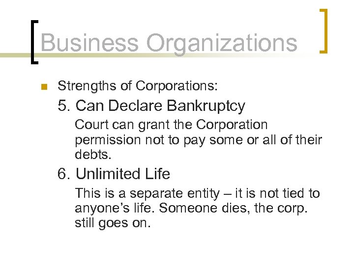 Business Organizations n Strengths of Corporations: 5. Can Declare Bankruptcy Court can grant the
