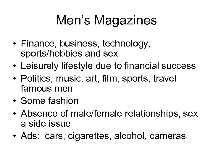Men’s Magazines • Finance, business, technology, sports/hobbies and sex • Leisurely lifestyle due to