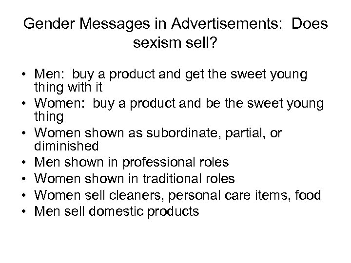 Gender Messages in Advertisements: Does sexism sell? • Men: buy a product and get