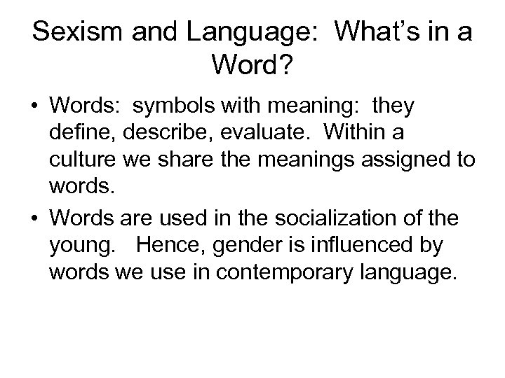 Sexism and Language: What’s in a Word? • Words: symbols with meaning: they define,