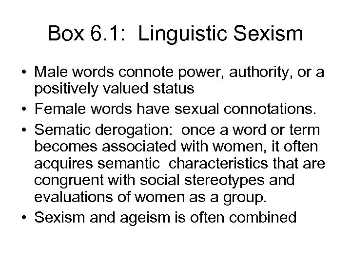 Box 6. 1: Linguistic Sexism • Male words connote power, authority, or a positively
