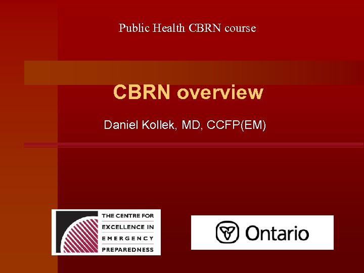 Public Health CBRN course CBRN overview Daniel Kollek, MD, CCFP(EM) 