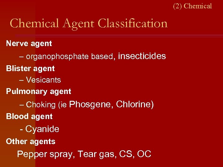 (2) Chemical Agent Classification Nerve agent – organophosphate based, insecticides Blister agent – Vesicants