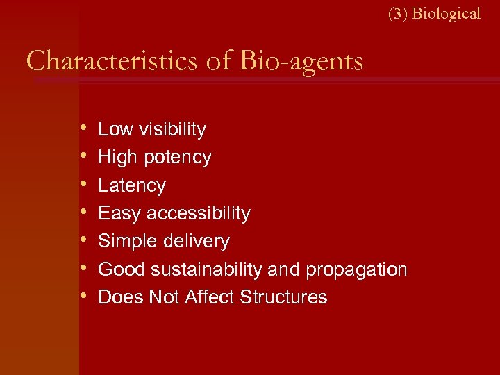 (3) Biological Characteristics of Bio-agents • • Low visibility High potency Latency Easy accessibility