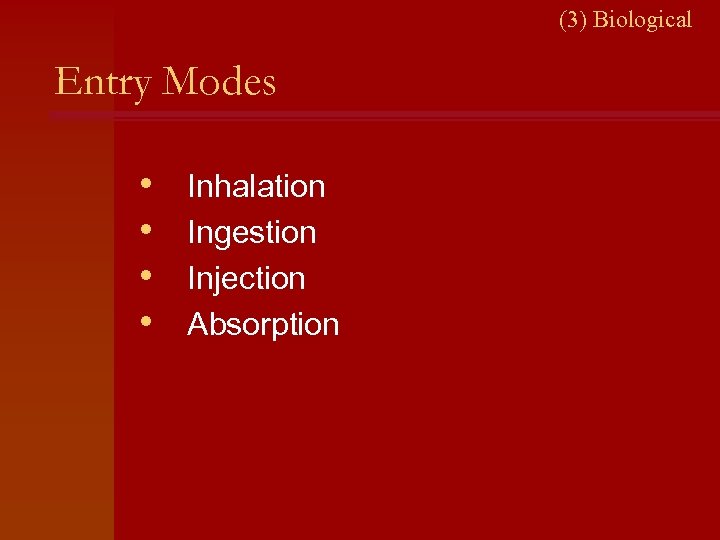 (3) Biological Entry Modes • • Inhalation Ingestion Injection Absorption 