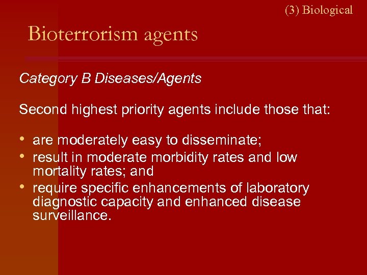 (3) Biological Bioterrorism agents Category B Diseases/Agents Second highest priority agents include those that: