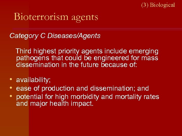 (3) Biological Bioterrorism agents Category C Diseases/Agents Third highest priority agents include emerging pathogens