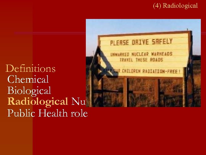 (4) Radiological Definitions Chemical Biological Radiological Nuclear Public Health role 