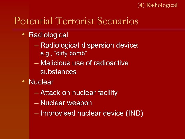 (4) Radiological Potential Terrorist Scenarios • Radiological – Radiological dispersion device; e. g. ,