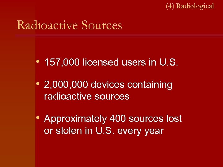 (4) Radiological Radioactive Sources • 157, 000 licensed users in U. S. • 2,