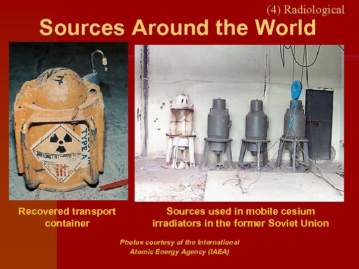 (4) Radiological Sources Around the World Recovered transport container Sources used in mobile cesium