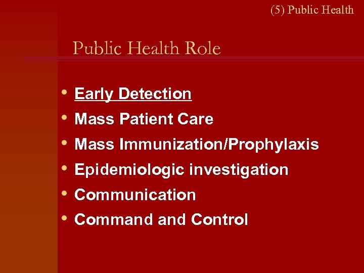 (5) Public Health Role • • • Early Detection Mass Patient Care Mass Immunization/Prophylaxis