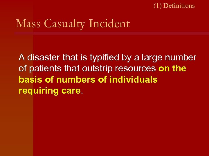 (1) Definitions Mass Casualty Incident A disaster that is typified by a large number