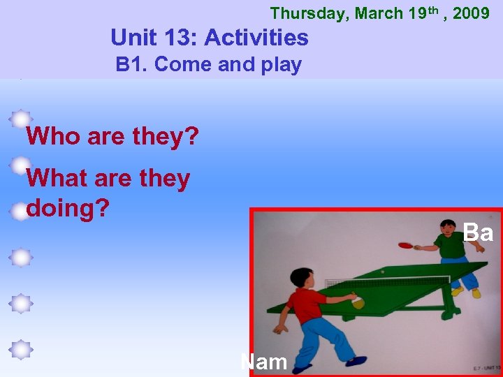 Thursday, March 19 th , 2009 Unit 13: Activities B 1. Come and play