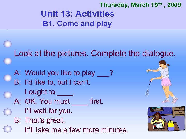 Thursday, March 19 th , 2009 Unit 13: Activities B 1. Come and play