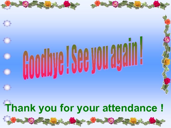 Thank you for your attendance ! 