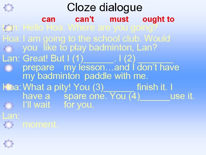 Cloze dialogue can’t must ought to Lan: Hello Hoa. Where are you going? Hoa: