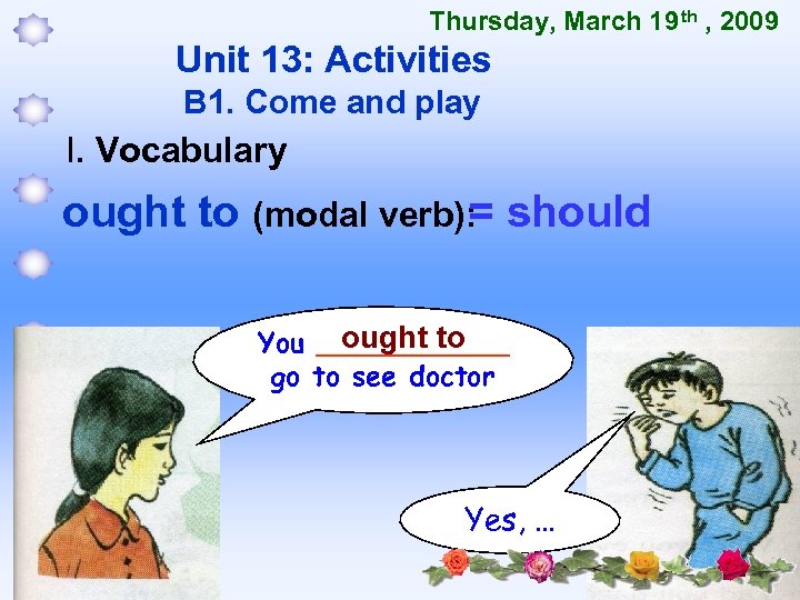 Thursday, March 19 th , 2009 Unit 13: Activities B 1. Come and play