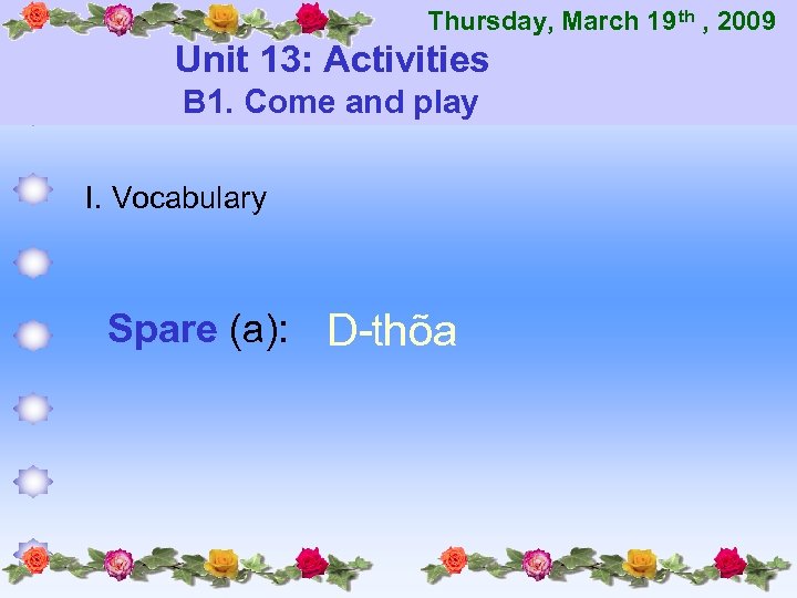 Thursday, March 19 th , 2009 Unit 13: Activities B 1. Come and play