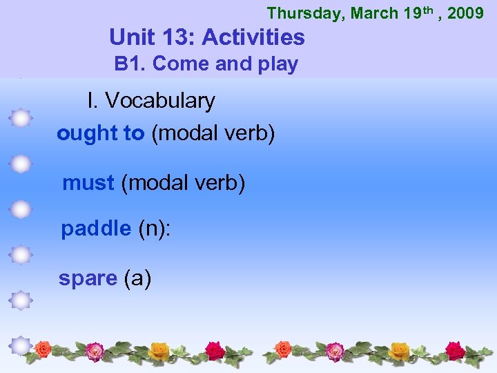 Thursday, March 19 th , 2009 Unit 13: Activities B 1. Come and play