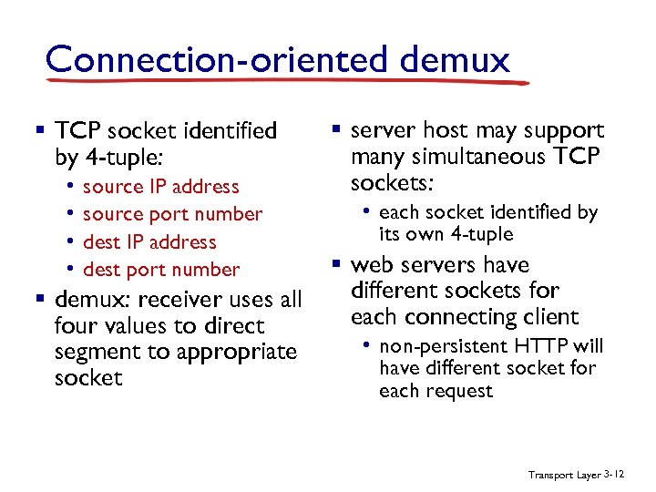 Connection-oriented demux § TCP socket identified by 4 -tuple: • • source IP address