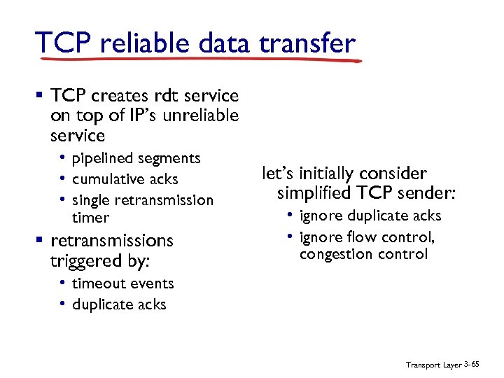 TCP reliable data transfer § TCP creates rdt service on top of IP’s unreliable