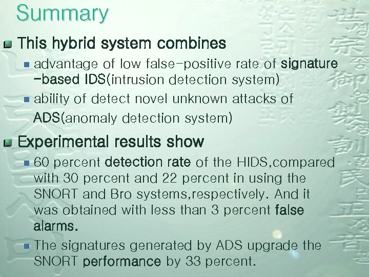 Summary This hybrid system combines ¾ advantage of low false-positive rate of signature -based