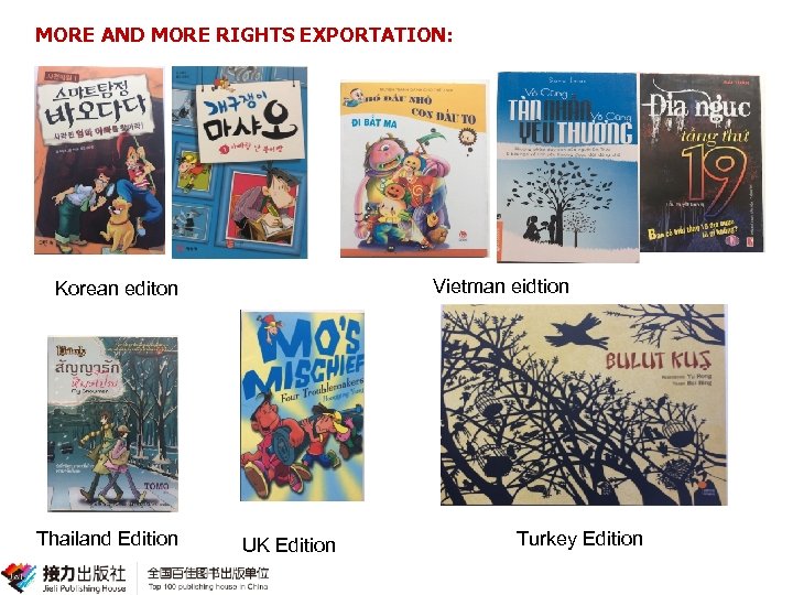 MORE AND MORE RIGHTS EXPORTATION: Vietman eidtion Korean editon Thailand Edition UK Edition Turkey