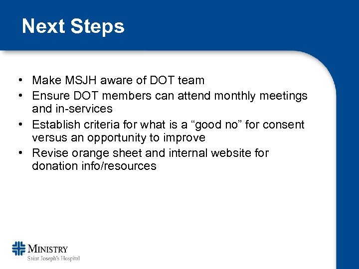 Next Steps • Make MSJH aware of DOT team • Ensure DOT members can