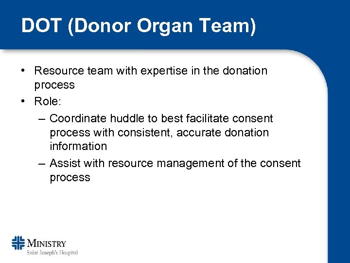 DOT (Donor Organ Team) • Resource team with expertise in the donation process •