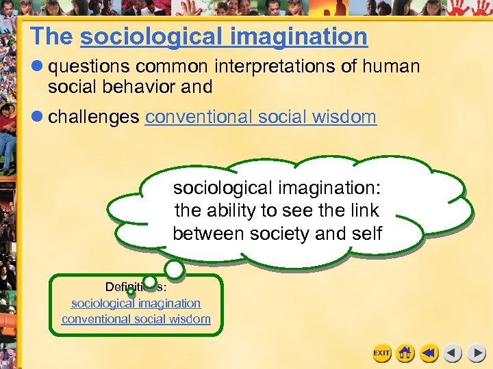 The sociological imagination questions common interpretations of human social behavior and challenges conventional social