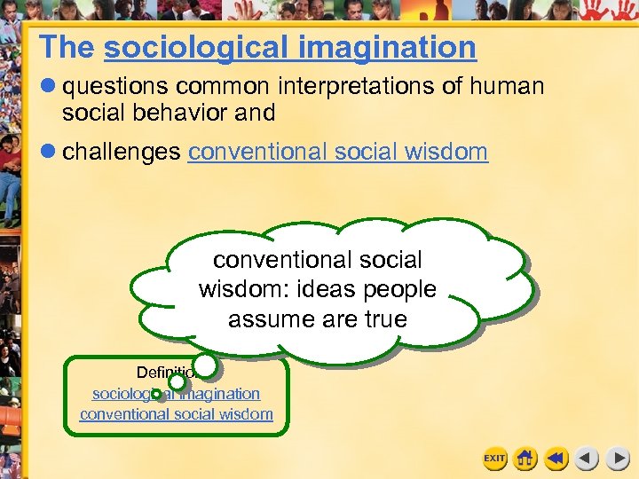 The sociological imagination questions common interpretations of human social behavior and challenges conventional social