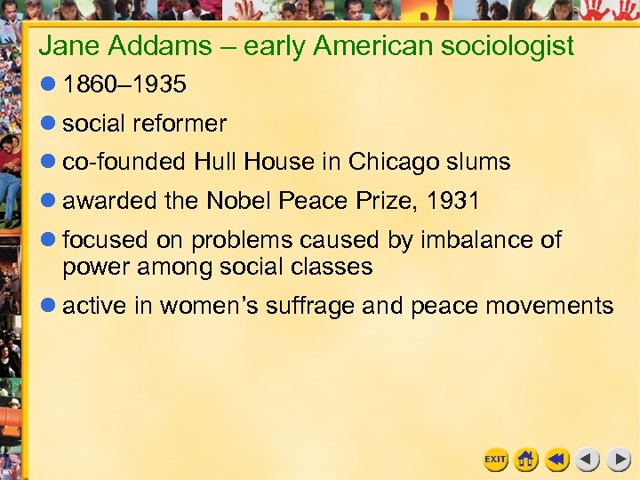 Jane Addams – early American sociologist 1860– 1935 social reformer co-founded Hull House in