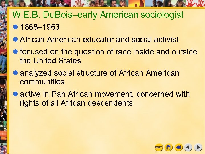 W. E. B. Du. Bois–early American sociologist 1868– 1963 African American educator and social