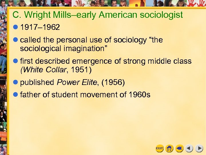 C. Wright Mills–early American sociologist 1917– 1962 called the personal use of sociology “the
