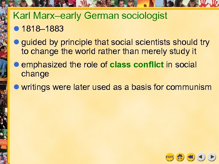 Karl Marx–early German sociologist 1818– 1883 guided by principle that social scientists should try
