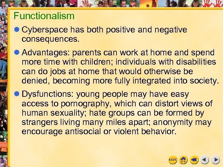 Functionalism Cyberspace has both positive and negative consequences. Advantages: parents can work at home