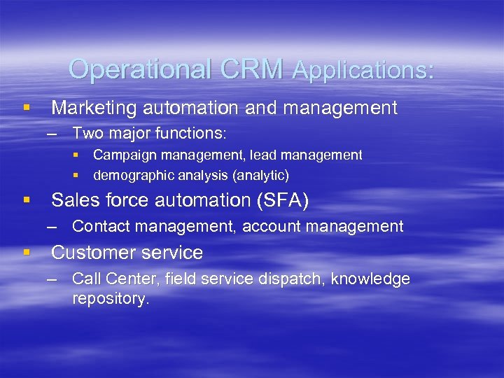 Operational CRM Applications: § Marketing automation and management – Two major functions: § Campaign