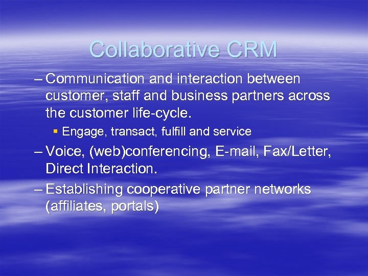 Collaborative CRM – Communication and interaction between customer, staff and business partners across the