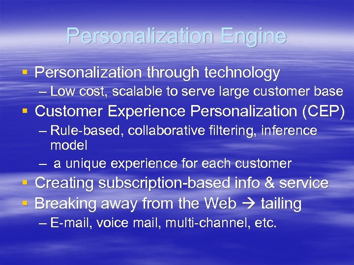 Personalization Engine § Personalization through technology – Low cost, scalable to serve large customer