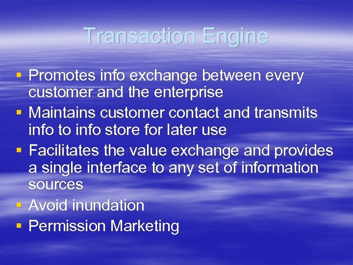 Transaction Engine § Promotes info exchange between every customer and the enterprise § Maintains