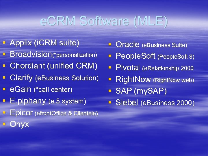 e. CRM Software (MLE) § § § § Applix (i. CRM suite) Broadvision(*personalization) Chordiant