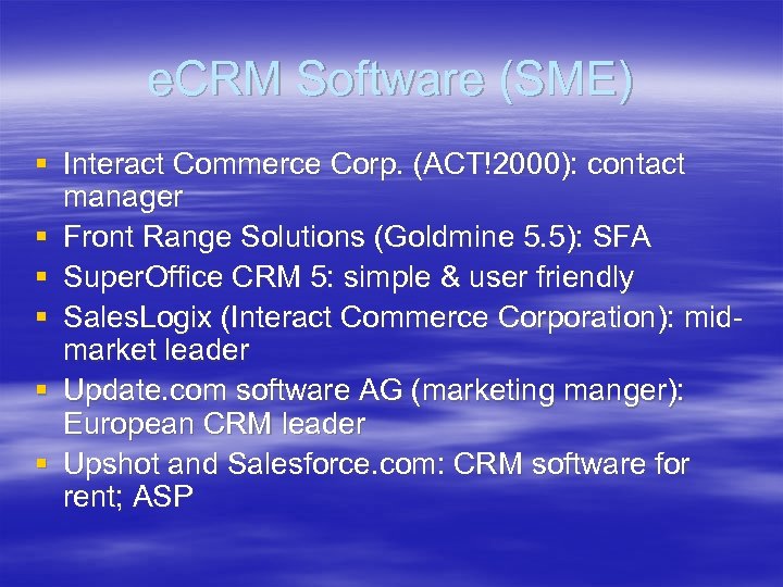 e. CRM Software (SME) § Interact Commerce Corp. (ACT!2000): contact manager § Front Range
