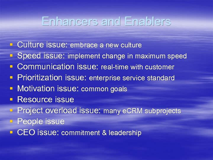 Enhancers and Enablers § § § § § Culture issue: embrace a new culture